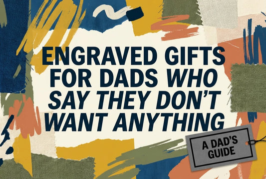 Professional header image for list-based article: Engraved Gifts for Dads Who Say They Don't Want Anything